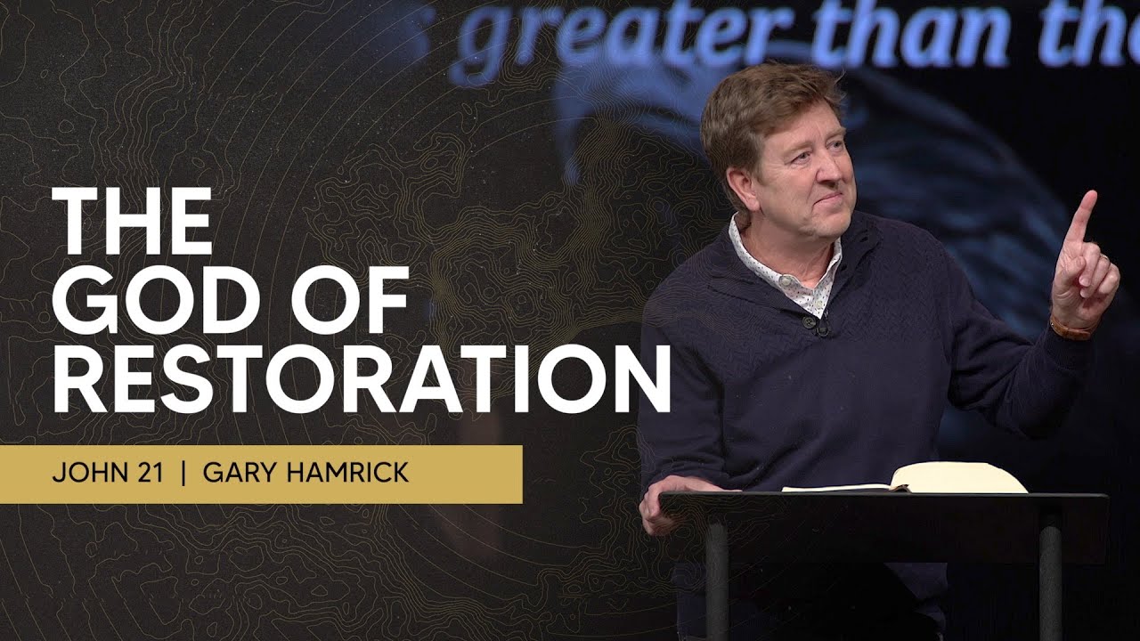 The God of Restoration  |  John 21  |  Gary Hamrick