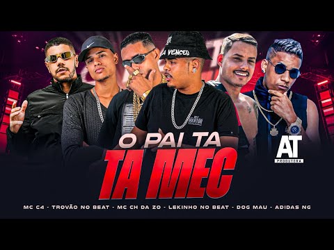 O PAI TA MEC - MC ADIDAS NG, MC CH DA ZO, DOG MAU, LEKINHO NO BEAT, TROVÃO NO BEAT E MC C4