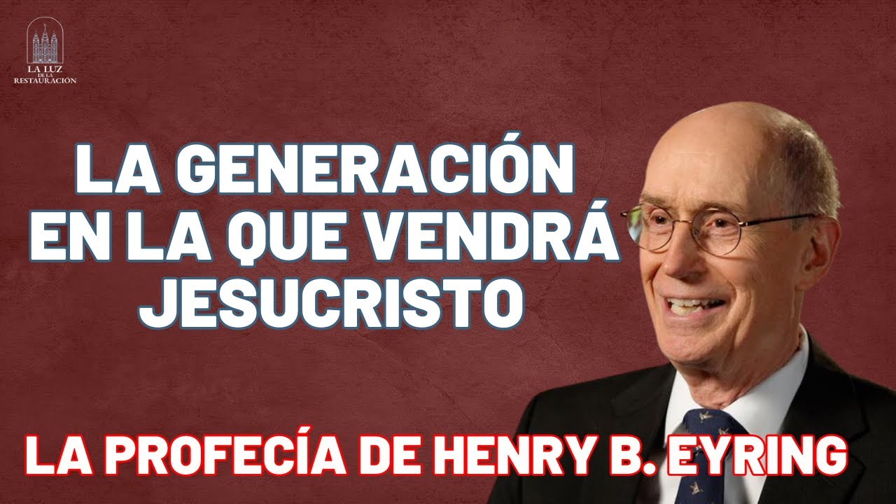 La Generación en la que Vendrá Jesucristo| La profecía de Henry B. Eyring