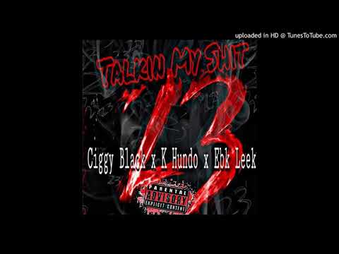 Ciggy Black X K Hundo X Ebk Leek - Talkin My Shit