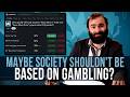 Maybe Society Shouldn T Be Based On Gambling SOME MORE NEWS