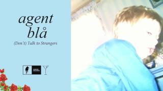 Agent blå - (Don't) Talk to Strangers (Audio)