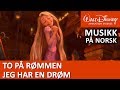 Rapunsel synger: Jeg har en drøm | To på Rømmen | Disneyklassiker Norge