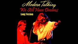 Modern Talking - We Still Have Dreams Long Version