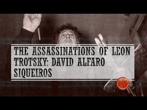 The Assassinations of Leon Trotsky: David Alfaro Siqueiros
