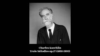 Charles Koechlin - Trois Mélodies op.17 (1895-1900)