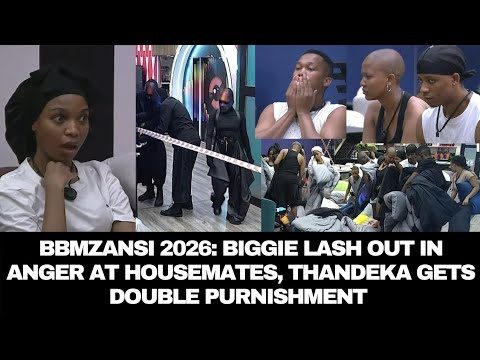 BBMZANSI 2026: BIGGIE LASH OUT IN ANGER AT HOUSEMATES, THANDEKA GETS DOUBLE PURNISHMENT 