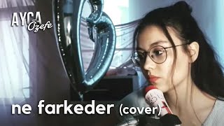 Ne Farkeder - Yüzyüzeyken Konuşuruz (Ayça Özefe Cover)