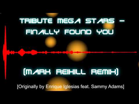 [Enrique Iglesias] Tribute Mega Stars - Finally Found You (Mark Reihill Remix Edit)