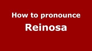 How to pronounce Reinosa