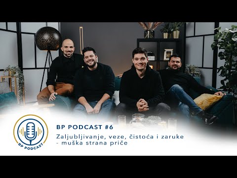BP PODCAST #6: Zaljubljivanje, veze, čistoća i zaruke - muška strana priče