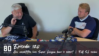 How competitive has Super League been in 2022? | Full SL review |  Full 80 128