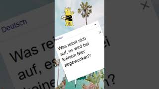 WAS REIMT SICH AUF, ES WIRD BEI KEINEM BIER ABGEWUNKEN?