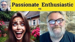 😎 Passionate vs Enthusiastic Meaning - Enthusiasm or Passion Defined - Enthusiastic Passionate