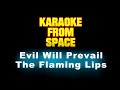 The Flaming Lips • Evil Will Prevail • [Karaoke] [Instrumental Lyrics]