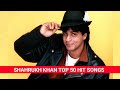 Shahrukh Khan Top 50 Hit Songs