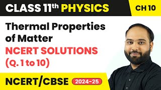 Thermal Properties of Matter - NCERT Solutions (Q. 1 to 10) | Class 11 Physics Ch 10 | CBSE 2024-25