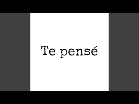 Te pensé
