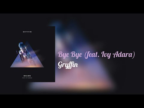 Gryffin - Bye Bye (feat. Ivy Adara)