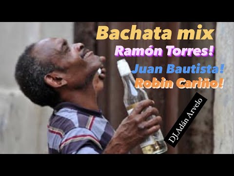 Mix Bchata Viejas. Ramon Torres, Juan Bautista y Robin Cariño  #DJ.ADANARVELO