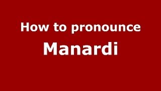 How to pronounce Manardi