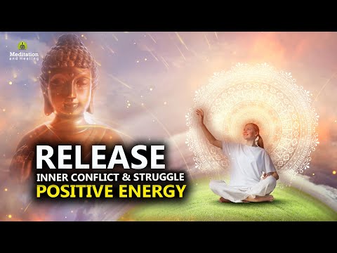 Release Inner Conflict & Struggle l Anti-Anxiety Cleanse l Pure Positive Energy Meditation Music