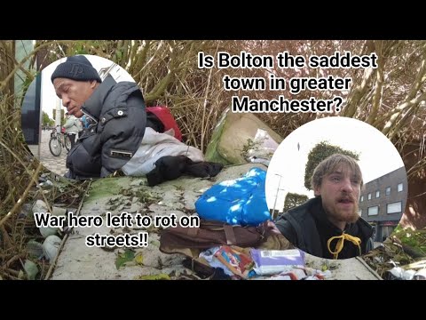 BOLTON ONE OF THE WORST TOWNS IN GREATER MANCHESTER & BRITAIN DRUGS RUNDOWN WAR HERO LEFT ON STREETS