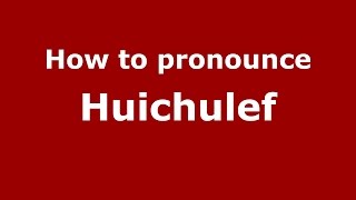 How to pronounce Huichulef