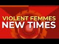 Violent Femmes - New Times (Official Audio)