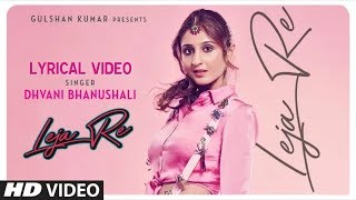 LEJA RE LYRICS – Dhvani Bhanushali | Tanishk Bagchi | LTH