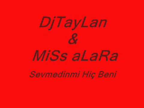 DjTayLan & Miss aLara - Sevmedinmi Hiç Beni