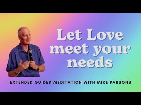 Let Love meet your needs | Extended Meditation with Mike Parsons