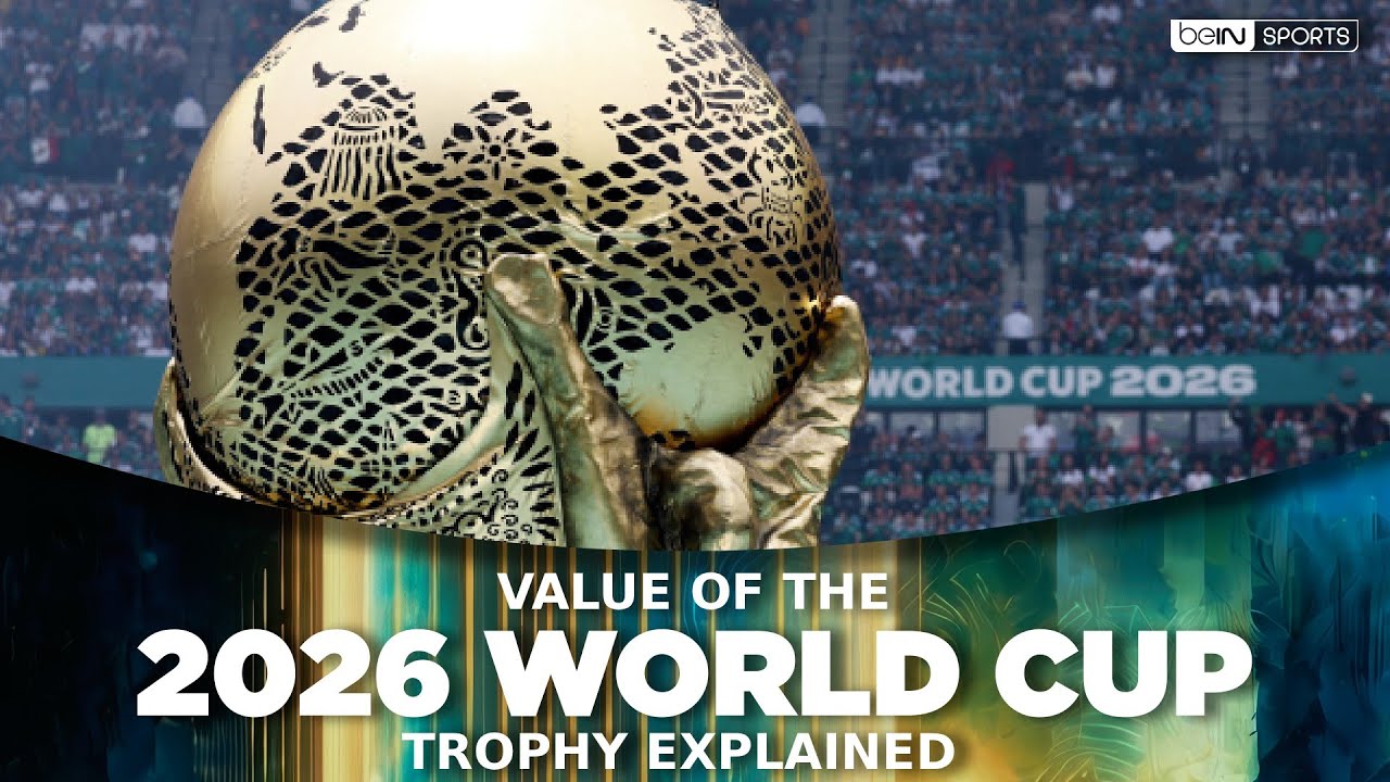 How Much Is the 2026 FIFA World Cup Trophy Worth? | beIN SPORTS USA