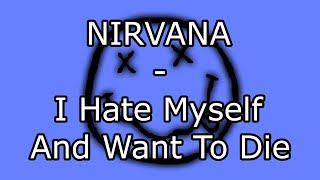 NIRVANA - I Hate Myself And Want To Die (Lyric Video)