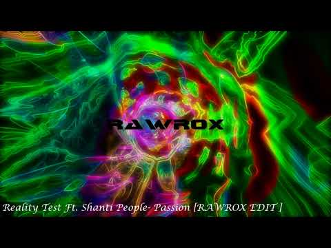 Reality Test Ft. Shanti People - Passion [ RAWROX EDIT ](restructured)