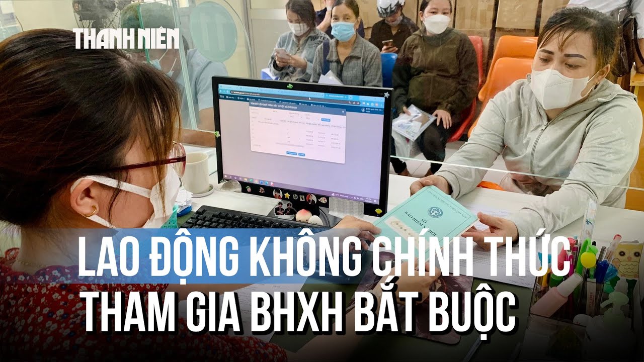 Lao động theo hợp đồng không chính thức phải đóng bảo hiểm xã hội từ 1/7?