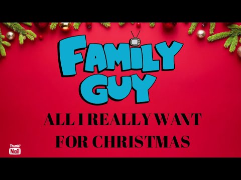 Family Guy - All I Really Want For Christmas (Lyrics in Description)