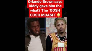 Orlando Brown says Diddy gave him WHAT? HEAD?🥴😳#shorts