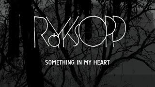 Röyksopp - Something In My Heart (feat. Jamie Irrepressible)