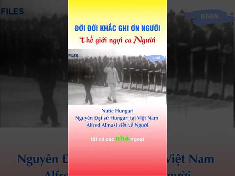 Nguyên Đại sứ Hungari tại Việt Nam, ông Alfred Almasi viết về Người