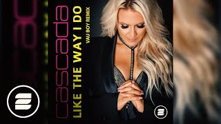 Cascada - Like The Way I Do (Vau Boy Remix) Cascada - Like The Way I Do (Vau Boy Remix)