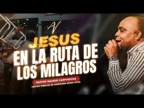 Pastor Maiker Carpiadosa - JESÚS EN LA RUTA DE LOS MILAGROS