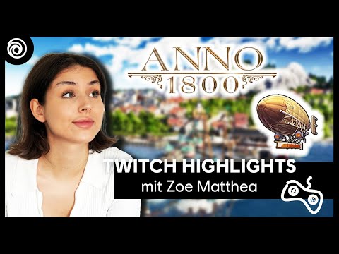 Zoe Matthea spielt Anno 1800 - Reich der Lüfte | TWITCH HIGHLIGHTS #25 | Ubisoft [DE]