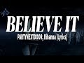 BELIEVE IT PARTYNEXTDOOR Rihanna Lyrics