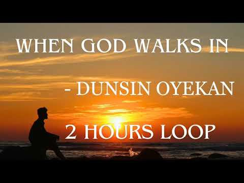 WHEN GOD WALKS IN - DUNSIN OYEKAN|2 HOURS LOOP #Godwalksin #whentheglorycomes #noword #dunsinoyekan