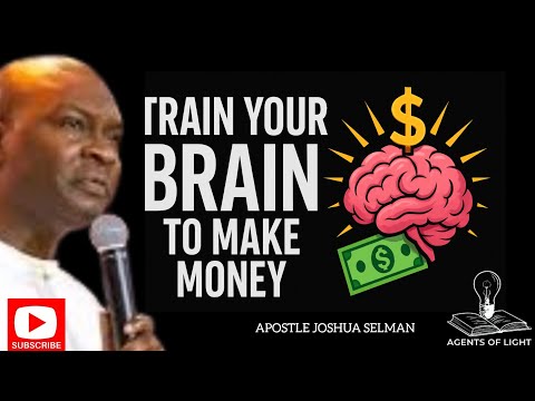 TRAIN YOUR MIND TO MAKE MORE MONEY-APOSTLE JOSHUA SELMAN