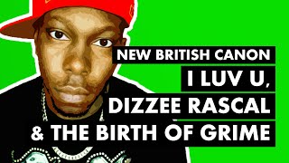 Dizzee Rascal, I LUV U &amp; The Birth of Grime | New British Canon