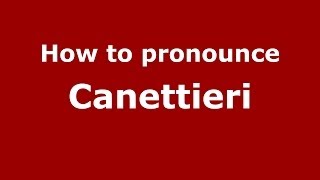 How to pronounce Canettieri
