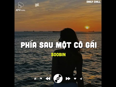 Phía Sau Một Cô Gái (Lofi Ver.) - SOOBIN | Nên anh lùi bước về sau, để thấy em rõ hơn...
