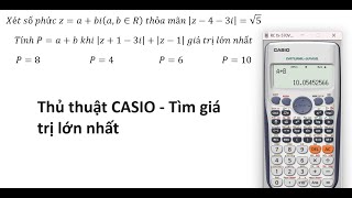 Thủ thuật CASIO: Xét số phức z=a+bi(a,b∈R)  thỏa mãn |z-4-3i|=√5Tính P=a+b khi |z+1-3i|+|z-1| giá